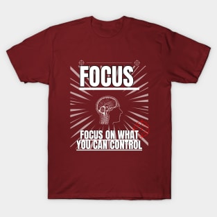 Focus On What You Can Control T-Shirt